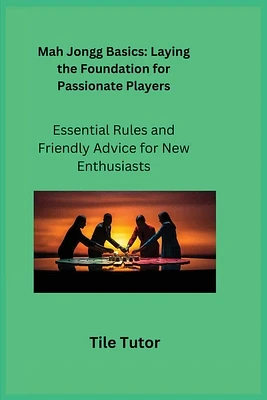 Mah Jongg Basics: Essential Rules and Friendly Advice for New Enthusiasts (Paperback)