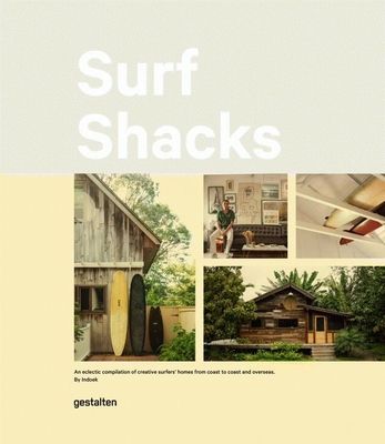 Surf Shacks: An Eclectic Compilation of Surfers' Homes from Coast to Coast (Hardcover)