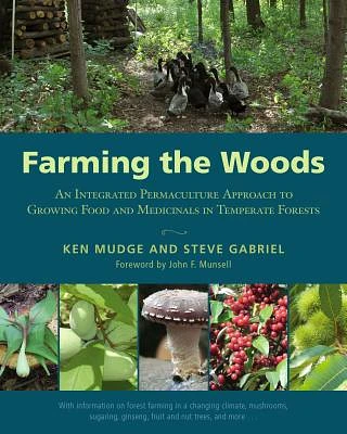 Farming the Woods: An Integrated Permaculture Approach to Growing Food and Medicinals in Temperate Forests (Paperback)