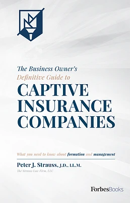 The Business Owner's Definitive Guide to Captive Insurance Companies: What You Need to Know about Formation and Management (Hardcover)