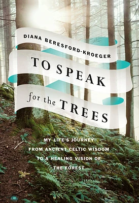 To Speak for the Trees: My Life's Journey from Ancient Celtic Wisdom to a Healing Vision of the Forest (Hardcover)