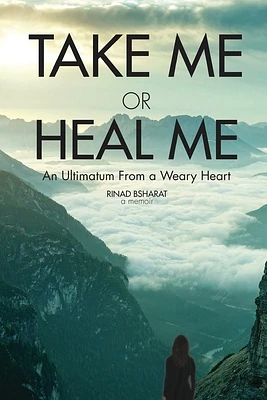 Take Me or Heal Me: An Ultimatum From a Weary Heart (Paperback)