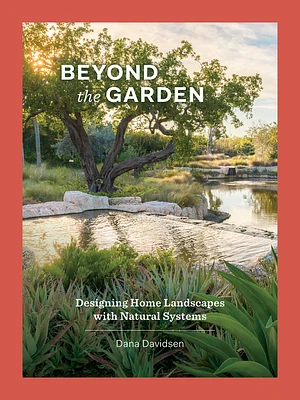 Beyond the Garden: Designing Home Landscapes with Natural Systems (Hardcover)