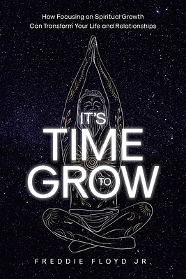 It's Time To Grow: How Focusing on Spiritual Growth Can Transform Your Life and Relationships (Paperback)