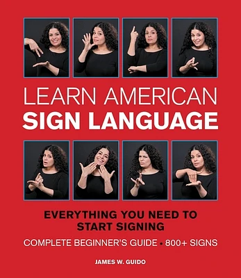 Learn American Sign Language: Everything You Need to Start Signing * Complete Beginner's Guide * 800+ signs (Spiral bound)