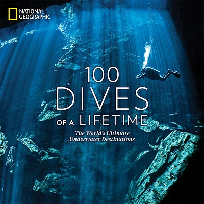 100 Dives of a Lifetime: The World's Ultimate Underwater Destinations (Hardcover)