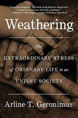 Weathering: The Extraordinary Stress of Ordinary Life in an Unjust Society (Paperback)