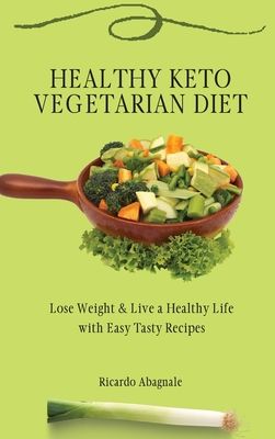 Healthy Keto Vegetarian Diet: Lose Weight & Back in Shape with Easy Tasty Recipes