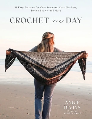 Crochet in a Day: 18 Easy Patterns for Cute Sweaters, Cozy Blankets, Stylish Shawls and More (Paperback)