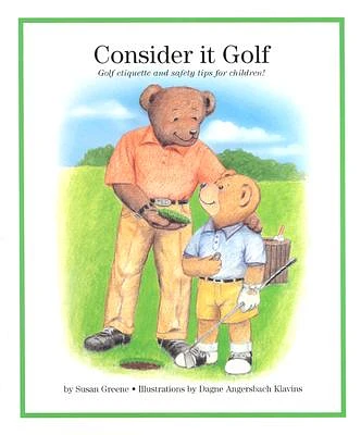 Consider It Golf: Golf Etiquette and Safety Tips for Children! (Hardcover)