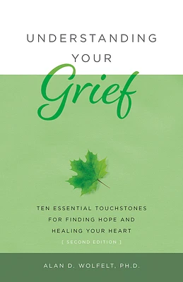 Understanding Your Grief: Ten Essential Touchstones for Finding Hope and Healing Your Heart (Paperback)