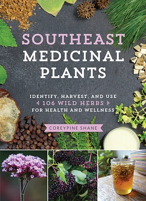 Southeast Medicinal Plants: Identify, Harvest, and Use 106 Wild Herbs for Health and Wellness (Medicinal Plants Series) (Paperback)