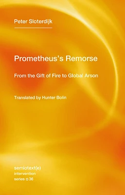 Prometheus's Remorse: From the Gift of Fire to Global Arson (Semiotext(e) / Intervention Series) (Paperback)