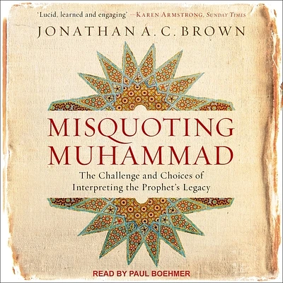 Misquoting Muhammad: The Challenge and Choices of Interpreting the Prophet's Legacy (Compact Disc)