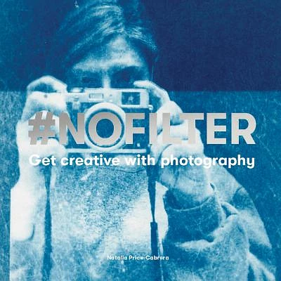 #NoFilter: Get Creative with Photography (Paperback)