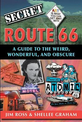 Secret Route 66: A Guide to the Weird, Wonderful, and Obscure: A Guide to the Weird, Wonderful, and Obscure (Paperback)