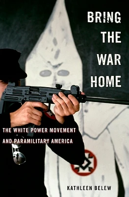 Bring the War Home: The White Power Movement and Paramilitary America (Hardcover)