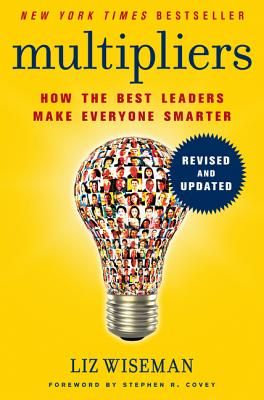 Multipliers, Revised and Updated: How the Best Leaders Make Everyone Smarter (Hardcover)