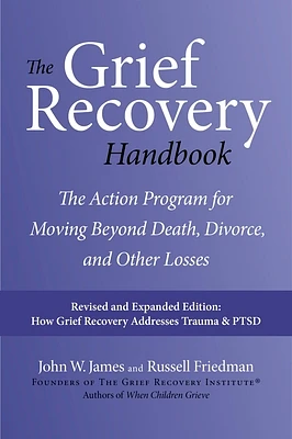 The Grief Recovery Handbook, 20th Anniversary Expanded Edition: The Action Program for Moving Beyond Death, Divorce, and Other Losses (Paperback)