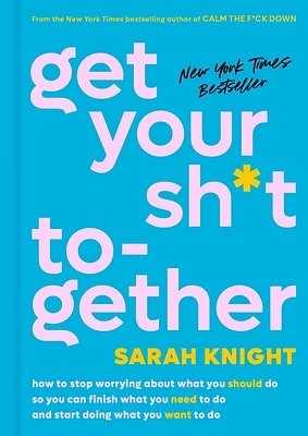 Get Your Sh*t Together: How to Stop Worrying About What You Should Do So You Can Finish What You Need to  Do and Start Doing What You Want to Do (A No F*cks Given Guide) (Hardcover)