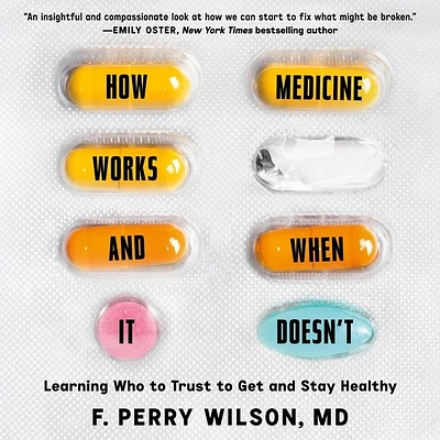 How Medicine Works and When It Doesn't: Learning Who to Trust to Get and Stay Healthy (Compact Disc)