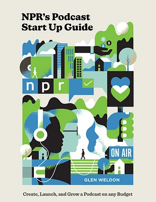 NPR's Podcast Start Up Guide: Create, Launch