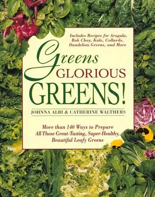 Greens Glorious Greens: More Than 140 Ways to Prepare All Those Great-Tasting, Super-Healthy, Beautiful Leafy Greens