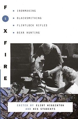 Foxfire 5: Ironmaking, Blacksmithing, Flintlock Rifles, Bear Hunting (Foxfire Series #5) (Paperback)