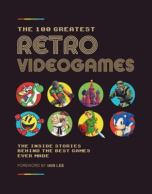 The 100 Greatest Retro Videogames: The Inside Stories Behind the Best Games Ever Made (Hardcover)