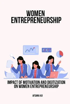 Impact of Motivation and Digitization on Women Entrepreneurship (Paperback)