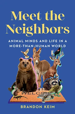 Meet the Neighbors: Animal Minds and Life in a More-than-Human World (Hardcover)