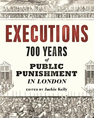 Executions: 700 Years of Public Punishment in London