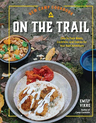 New Camp Cookbook On the Trail: Easy-to-Pack Meals, Cocktails, and Snacks for Your Next Adventure (Great Outdoor Cooking) (Hardcover)