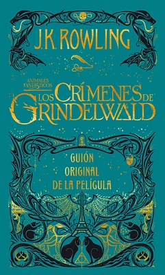 Los crímenes de Grindelwald. Guion original de la película / The Crimes of Grindelwald: The Original Screenplay (Animales Fantasticos / Fantastic Beasts #2) (Hardcover)