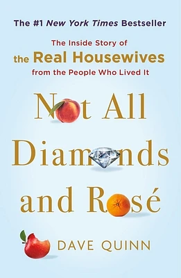 Not All Diamonds and Rosé: The Inside Story of The Real Housewives from the People Who Lived It (Paperback)