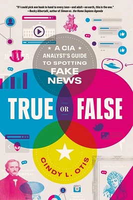 True or False: A CIA Analyst's Guide to Spotting Fake News (Paperback)