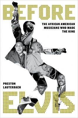 Before Elvis: The African American Musicians Who Made the King (Hardcover)