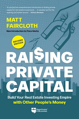 Raising Private Capital: Build Your Real Estate Investing Empire with Other People's Money (Paperback)