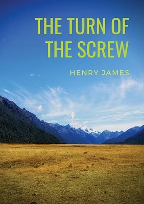 The Turn of the Screw: A 1898 horror novella by Henry James (The Two Magics: The Turn Of The Screw, Covering End) (Paperback)