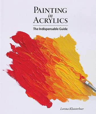 Painting in Acrylics: The Indispensable Guide (Hardcover)