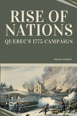 Rise of Nations - Quebec's 1775 Campaign (Paperback)