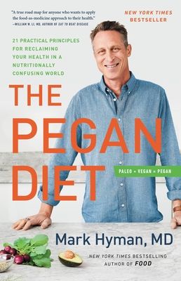 The Pegan Diet: 21 Practical Principles for Reclaiming Your Health in a Nutritionally Confusing World (The Dr. Mark Hyman Library #10) (Hardcover)