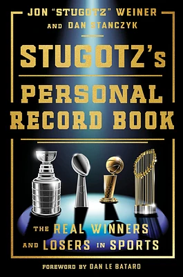 Stugotz's Personal Record Book: The Real Winners and Losers in Sports (Hardcover)