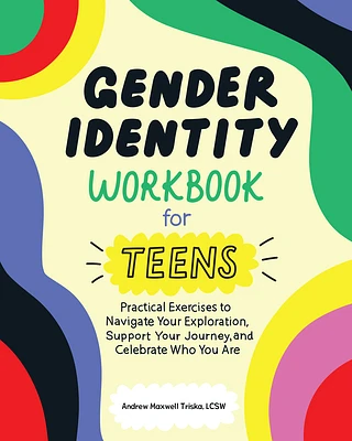 Gender Identity Workbook for Teens: Practical Exercises to Navigate Your Exploration, Support Your Journey, and Celebrate Who You Are (Paperback)