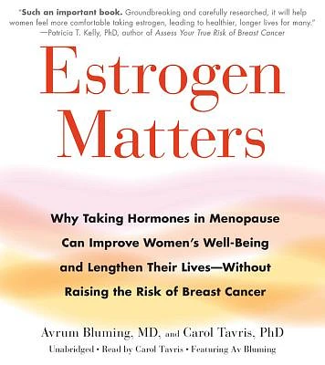 Estrogen Matters: Why Taking Hormones in Menopause Can Improve Women's Well-Being and Lengthen Their Lives -- Without Raising the Risk of Breast Cancer (CD-Audio)