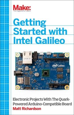 Getting Started with Intel Galileo: Electronic Projects with the Quark-Powered Arduino-Compatible Board