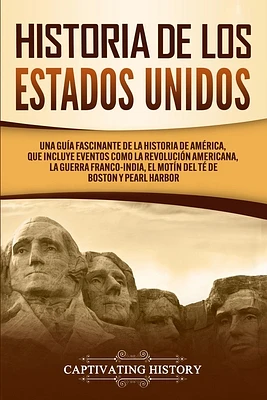 Historia de los Estados Unidos: Una guía fascinante de la historia de América, que incluye eventos como la Revolución americana, la guerra franco-indi (Paperback)