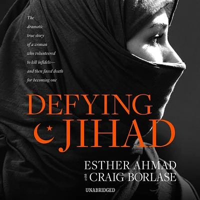 Defying Jihad Lib/E: The Dramatic True Story of a Woman Who Volunteered to Kill Infidels--And Then Faced Death for Becoming One (Compact Disc)