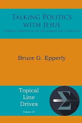 Talking Politics with Jesus: A Process Perspective on the Sermon on the Mount (Topical Line Drives #47) (Paperback)