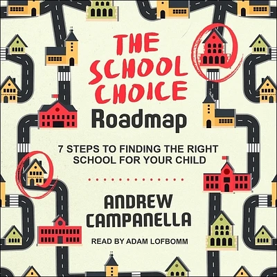 The School Choice Roadmap: 7 Steps to Finding the Right School for Your Child (Compact Disc)